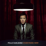 Pelle Carlberg: Everything. Now!